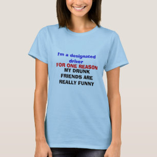 I'm a designated driver  FOR ONE REASON T-Shirt