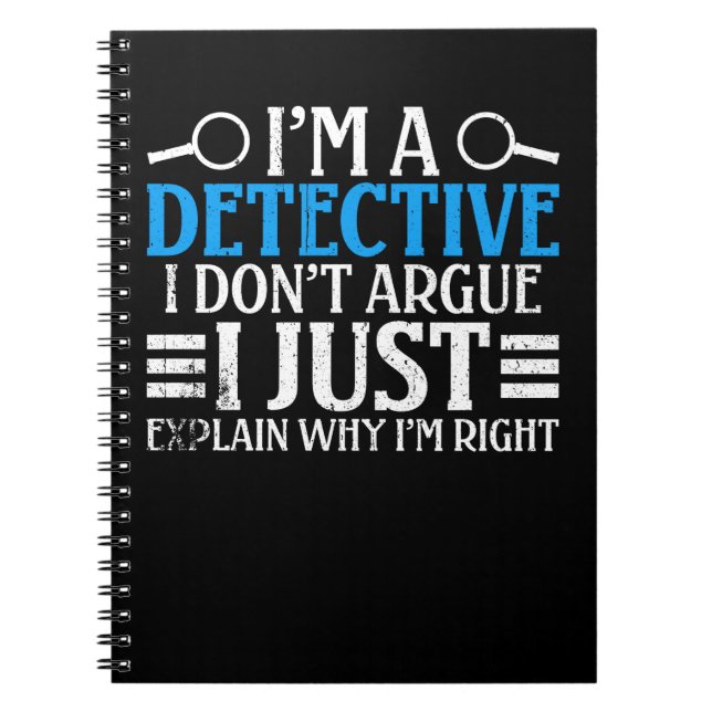 I'm A Detective I Don't Argue Notebook (Front)