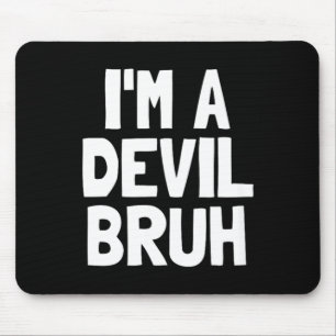 Im A Devil Bruh Funny Halloween Boys Devil Costume Mouse Pad