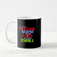 I'm a Dialysis Nurse and I Love a Thrill a Funny D