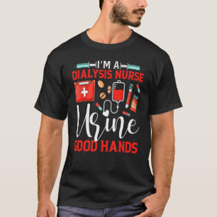 I'm A Dialysis Nurse Good Hands Nursing Tech Nephr T-Shirt