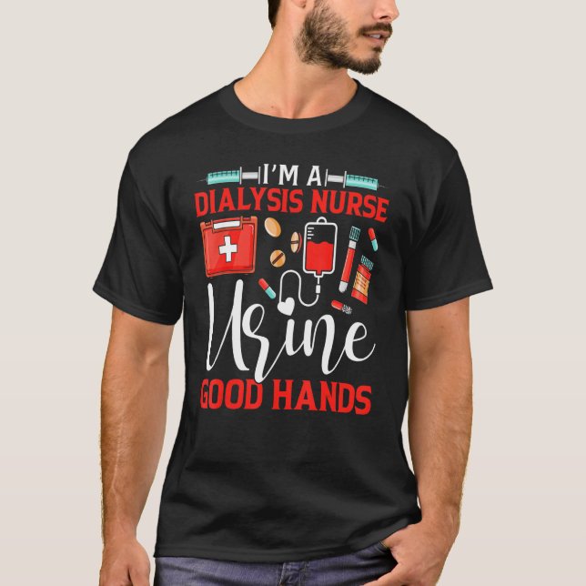 I'm A Dialysis Nurse Good Hands Nursing Tech Nephr T-Shirt (Front)