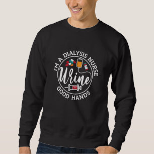 I'm A Dialysis Nurse Good Hands Tech Nephrology Sweatshirt