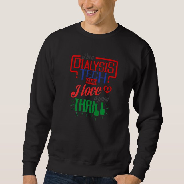 I'm A Dialysis Tech And I Love A Good Thrill  Dial Sweatshirt (Front)