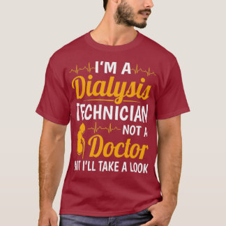 Im A Dialysis Technician Funny Nephrology Tech T-Shirt