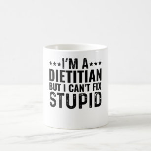 I'M A Dietician But I Can't Fix Stupid Coffee Mug