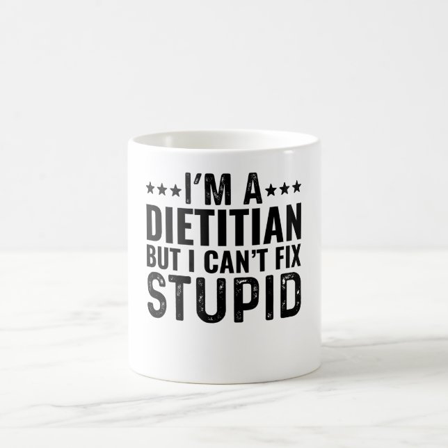 I'M A Dietician But I Can't Fix Stupid Coffee Mug (Center)