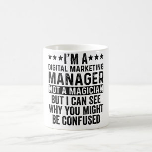 I'm A Digital Marketing Manager Not Magician Funny Coffee Mug