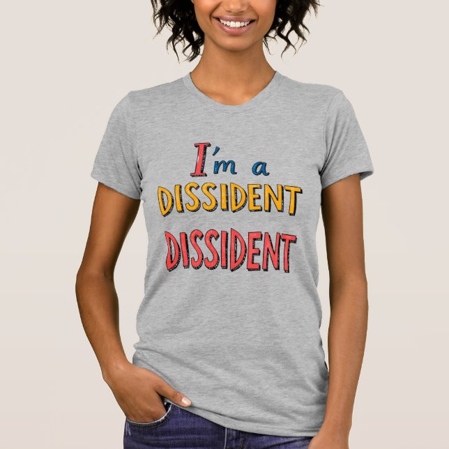 I'm a Dissident Dissident T-Shirt (Front)