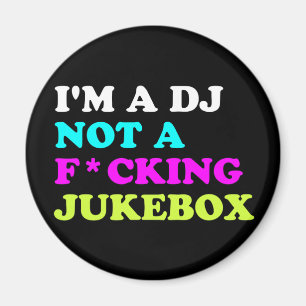 I'm a DJ not a jukebox magnet Ibiza House Music