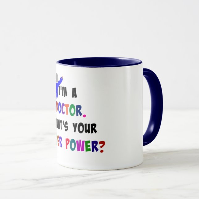 I'm a Doctor. What's Your Super Power? Mug (Front Right)