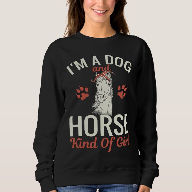I'm a Dog and Horse Kind of Girl Paw Print Sweatshirt (Front)