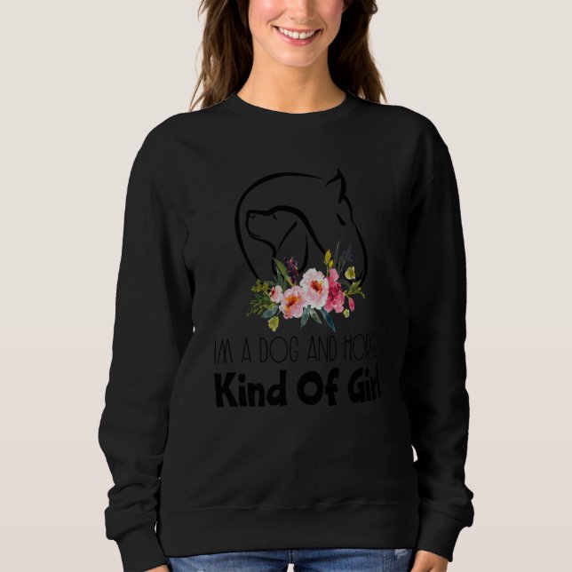 Im A Dog And Horse Kind Of Girl Sweatshirt (Front)