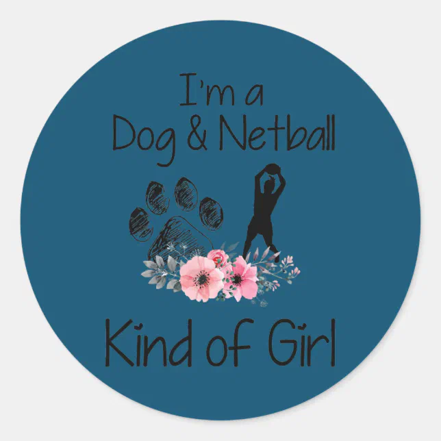 Netball Round Sticker I'm A Dog And Netball Kind Of Girl Funny Netball Classic Round Sticker ...