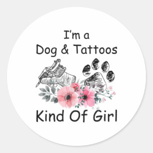Im A Dog And Tattoos Kind Of Girl _1 Classic Round Sticker