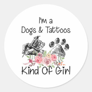 Im A Dogs And Tattoos Kind Of Girl _1 Classic Round Sticker