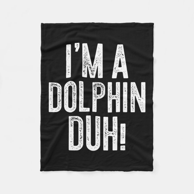 I'm A Dolphin Duh! Dolphin Costume  Fleece Blanket (Front)