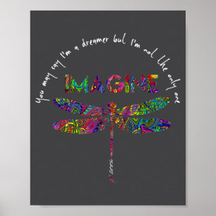 I'm A Dreamer Not The Only One You May Say Poster