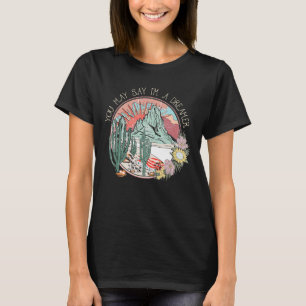 I'm A Dreamers The Mountain Rodeo Cactus Flowers Y T-Shirt