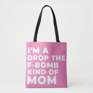 I'M A DROP THE F-BOMB KIND OF MOM - SARCASTIC PUN TOTE BAG