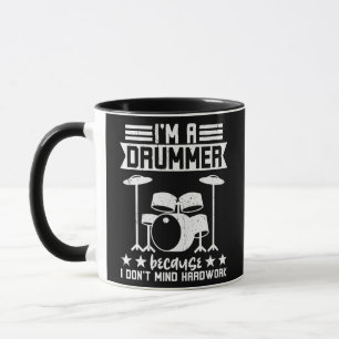 I'm A Drummer Because I Don't Mind Hardwork Mug
