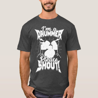 Im A Drummer Please Shout T-Shirt