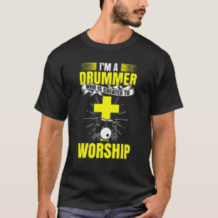 Im A Drummer Who Is Created To Worship Drum Set T-Shirt