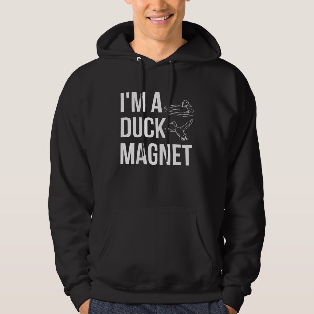 Im A Duck Magnet Duck Hunting Shooting Hoodie (Front)