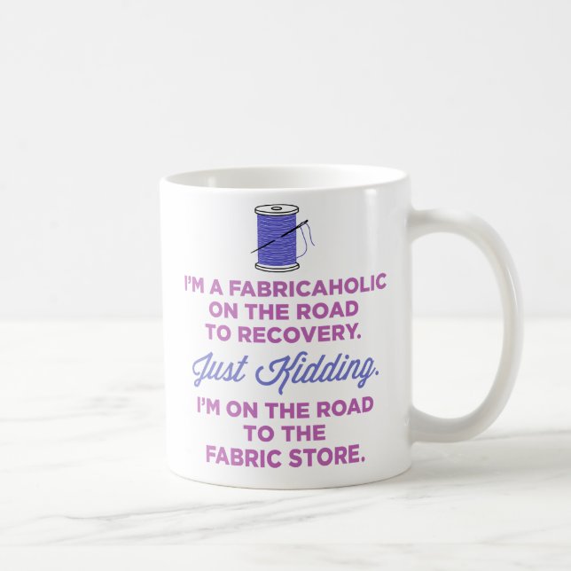 I'm A Fabricaholic On The Road To Recovery Mug (Right)