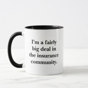 I'm a Fairly Big Deal in the Insurance Community Mug