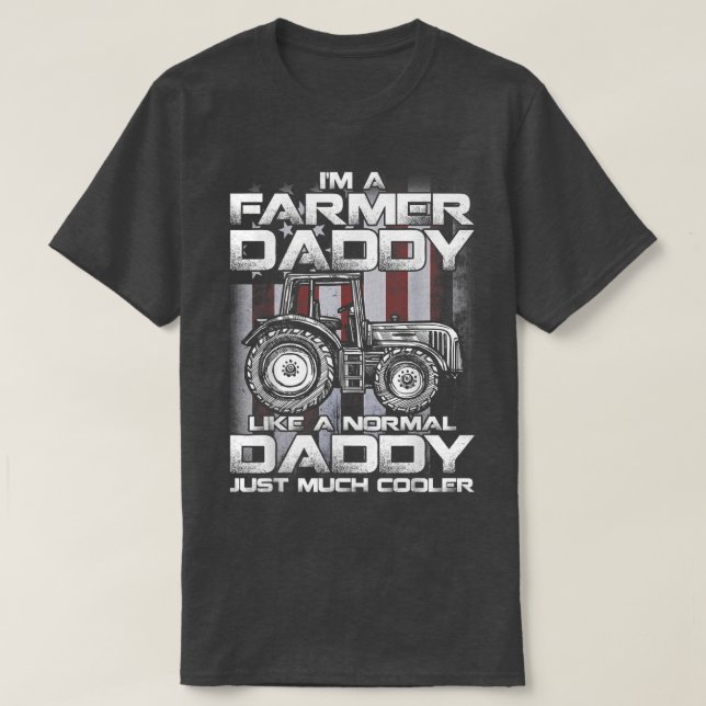 I'm A Farmer Daddy Like A Normal Daddy Just Much C T-Shirt (Design Front)
