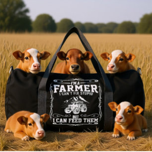 I'M A FARMER I CAN'T FIX STUPID BUT I CAN' FEED DUFFLE BAG