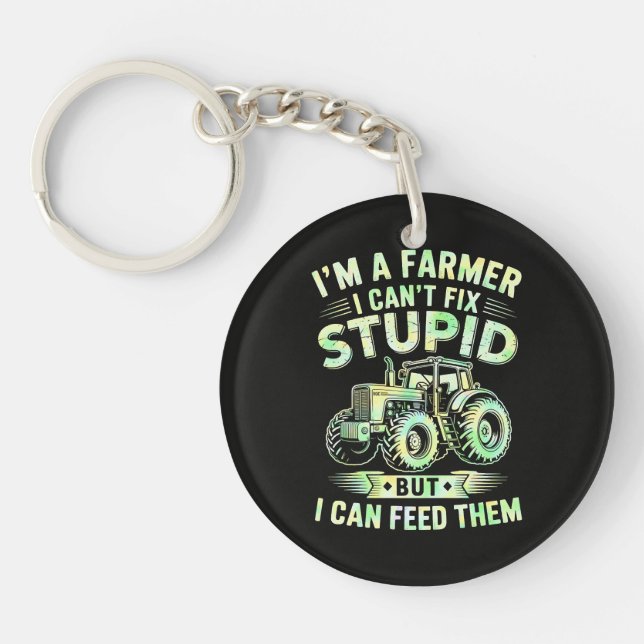 I'm A Farmer I Can't Fix Stupid  Key Ring (Front)