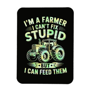 I'm A Farmer I Can't Fix Stupid Magnet