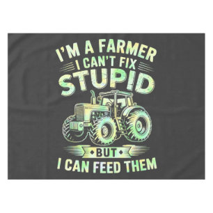 I'm A Farmer I Can't Fix Stupid Tablecloth