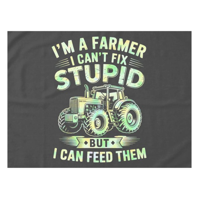 I'm A Farmer I Can't Fix Stupid  Tablecloth (Front (Horizontal))
