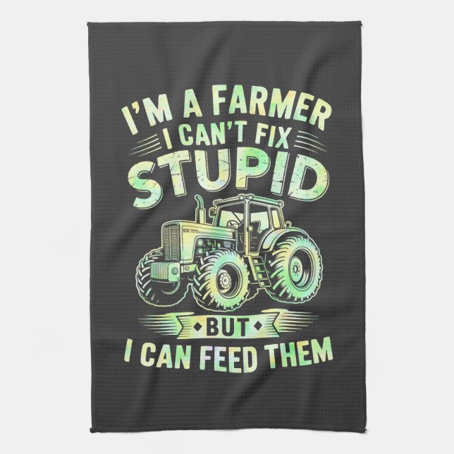 I'm A Farmer I Can't Fix Stupid  Tea Towel (Vertical)