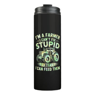 I'm A Farmer I Can't Fix Stupid Thermal Tumbler