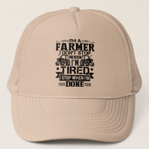 i'm a farmer i don't stop when i'm tired i stop trucker hat