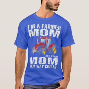 I'm A Farmer Mum Like A Regular Mum Only Way Coole T-Shirt