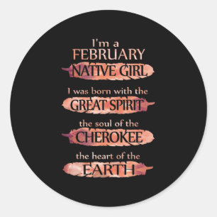 I'm A February Native Girl, The Soul Of The Cherok Classic Round Sticker