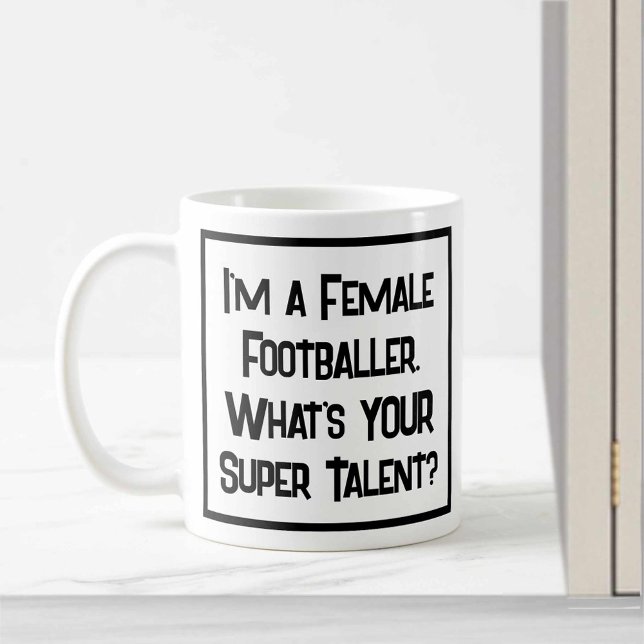I'm a Female Footballer. What's YOUR Super Talent? Coffee Mug (Creator Uploaded)