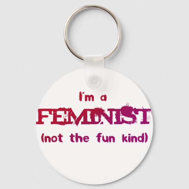 I'm a Feminist... not the fun kind! Key Ring (Front)