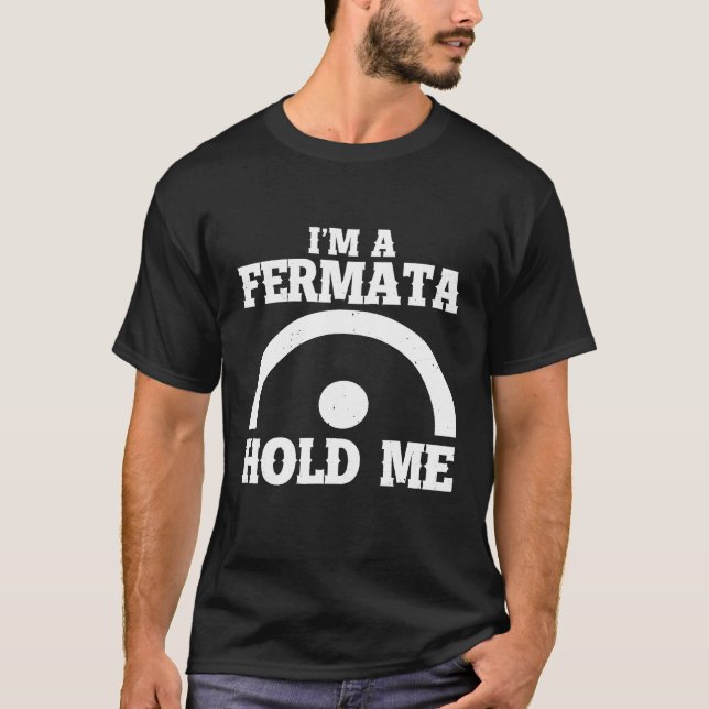 Im A Fermata Hold Me Funny Musician Humour Music L T-Shirt (Front)