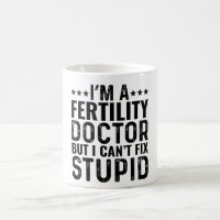 I'M A Fertility Doctor But I Can't Fix Stupid