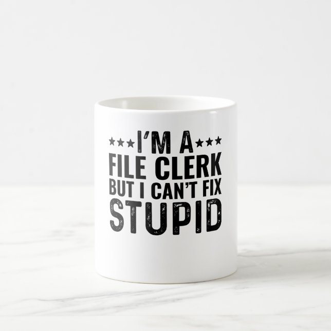 I'M A File Clerk But I Can't Fix Stupid Coffee Mug (Center)