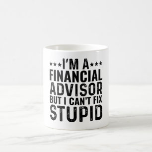I'M A Financial Advisor But I Can't Fix Stupid Coffee Mug