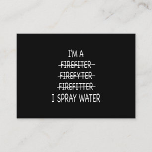 Im A Firefighter Funny Mens I Spray Water Fire Business Card