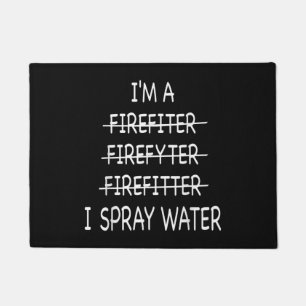 Im A Firefighter Funny Mens I Spray Water Fire Doormat