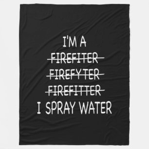 Im A Firefighter Funny Mens I Spray Water Fire Fleece Blanket